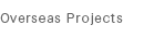 Overseas Projects